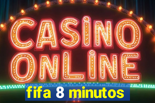 fifa 8 minutos